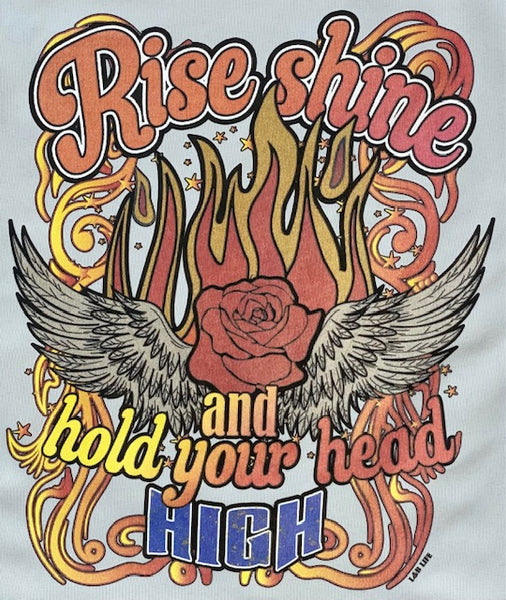 RISE AND SHINE AND HOLD YOUR HEAD HIGH