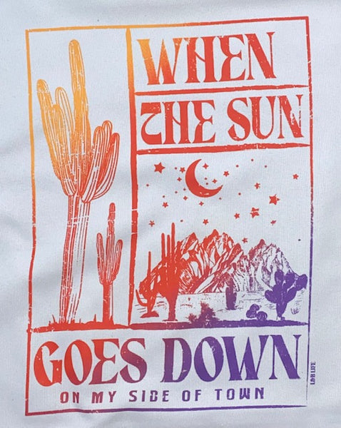 WHEN THE SUN GOES DOWN ON MY SIDE OF TOWN