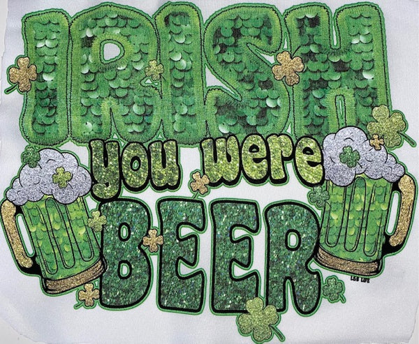 IRISH YOU WERE BEER