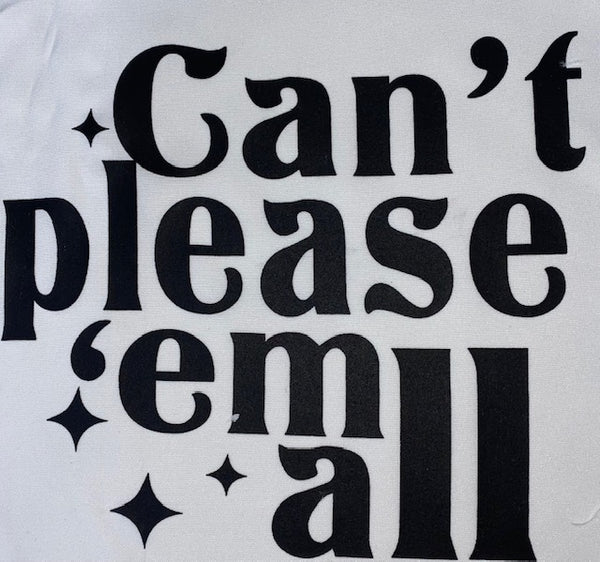 Copy of CANT PLEASE THEM ALL