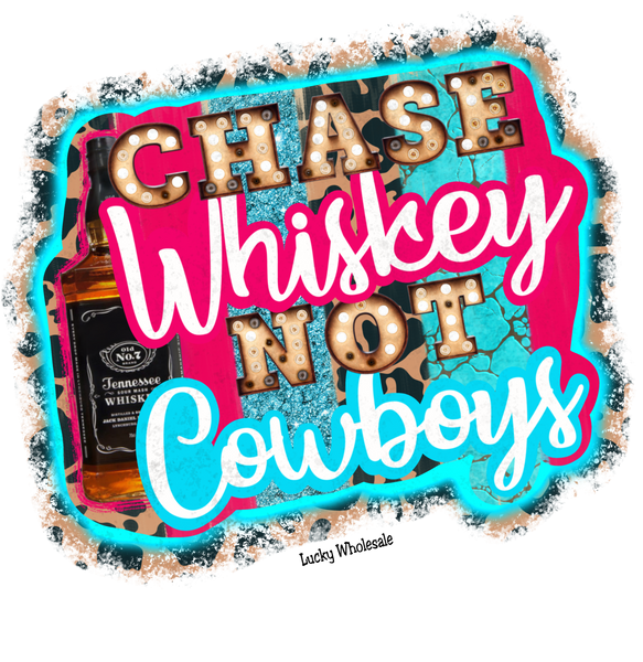 CHASE WHISKEY NOT COWBOYS