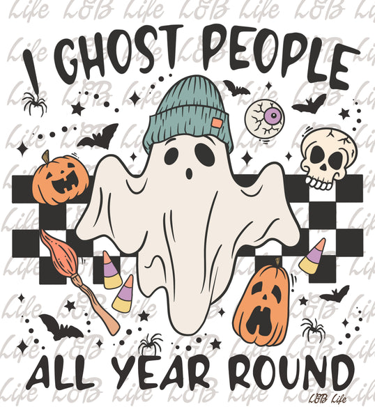 I GHOST PEOPLE ALL YEAR ROUND