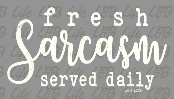 FRESH SARCASM SERVED DAILY