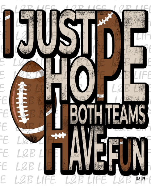 I JUST HOPE BOTH TEAMS HAVE FUN