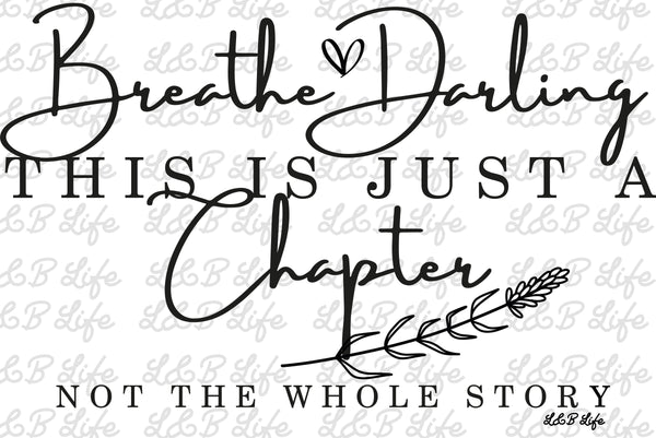 BREATHE DARLING THIS IS JUST A CHAPTER