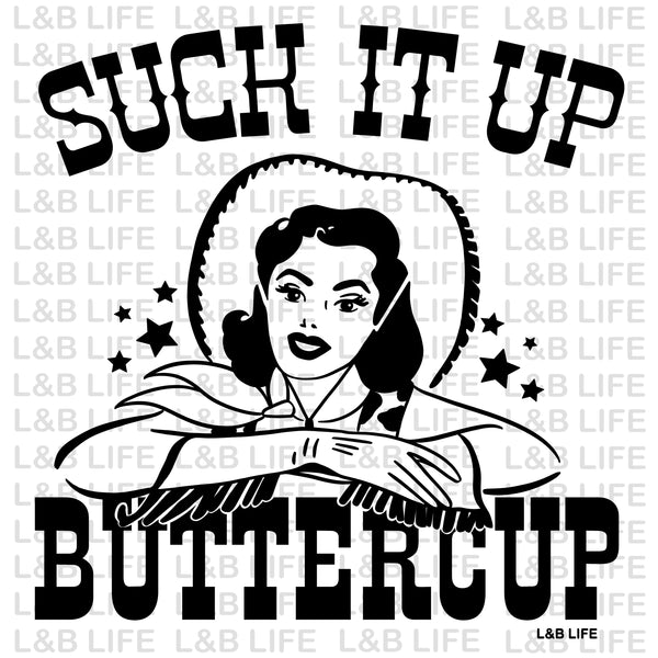 SUCK IT UP BUTTERCUP
