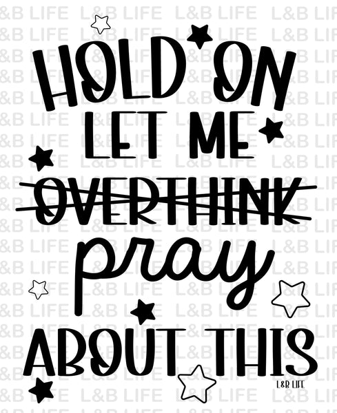 HOLD ON LET ME PRAY ABOUT THIS