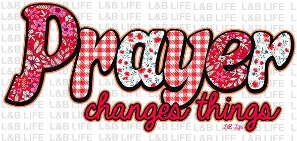 PRAYER CHANGES THINGS