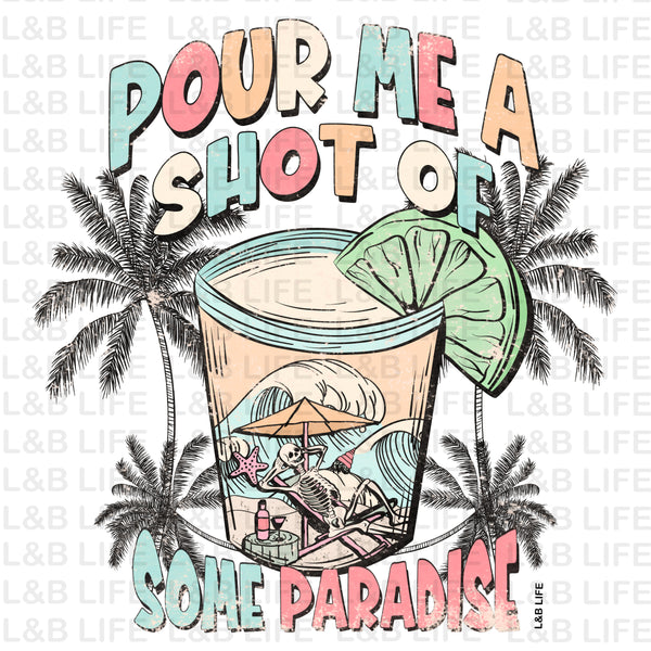 POUR ME A SHOT OF SOME PARADISE