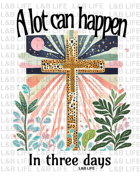 A LOT CAN HAPPEN IN 3 DAYS