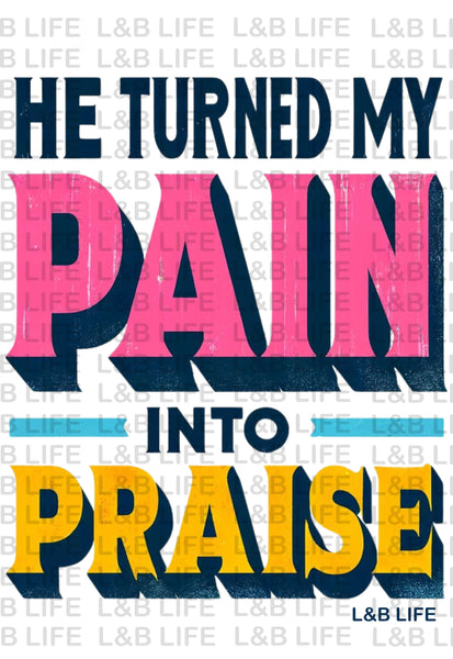 HE TURNED MY PAIN INTO PRAISE (BACK)