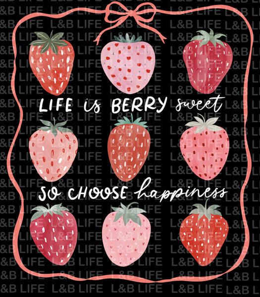 LIFE IS BERRY SWEET SO CHOOSE HAPPINESS