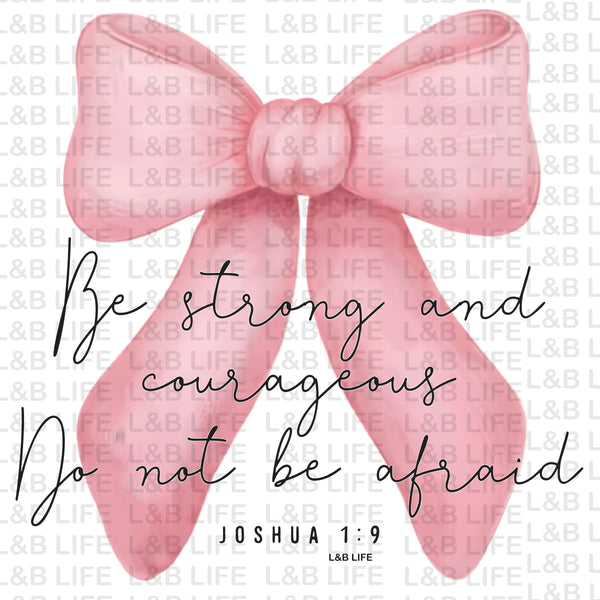 BE STRONG AND COURAGEOUS