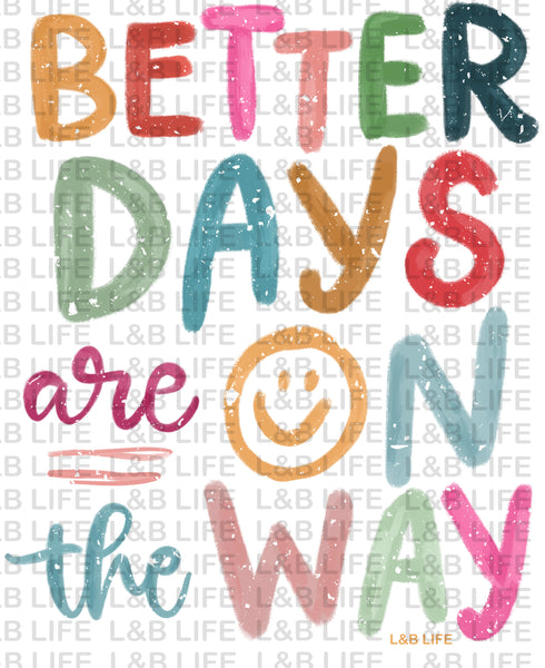 BETTER DAYS ARE ON THE WAY