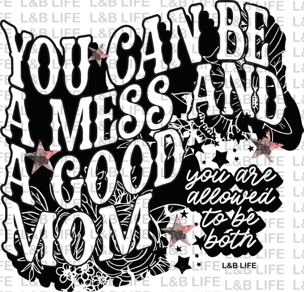 YOU CAN BE A MESS AND A GOOD MOM