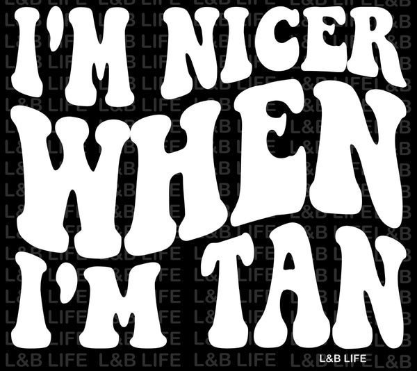 I'M NICER WHEN I'M TAN