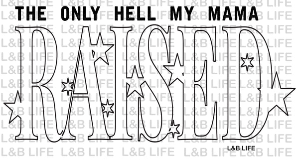 THE ONLY HELL MY MOMMA RASIED