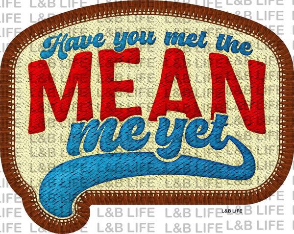 HAVE YOU MET THE MEAN ME YET