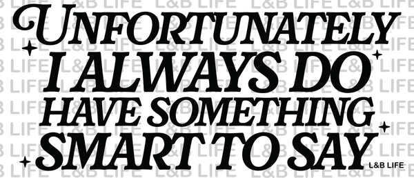 UNFORTUNATELY I ALWAYS DO