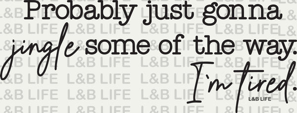 PROBABLY JUST GONNA JINGLE