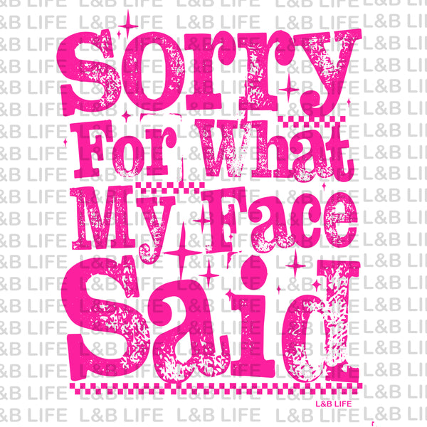 SORRY FOR WHAT MY FACE SAID