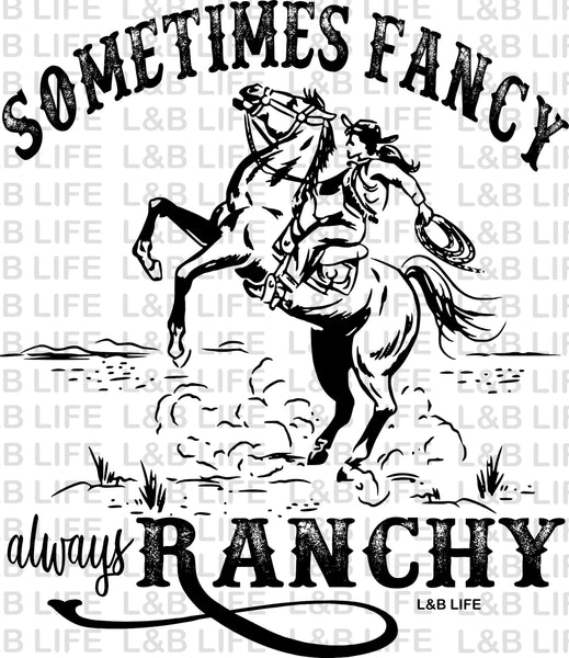 SOMETIMES FANCY ALWAYS RANCHY