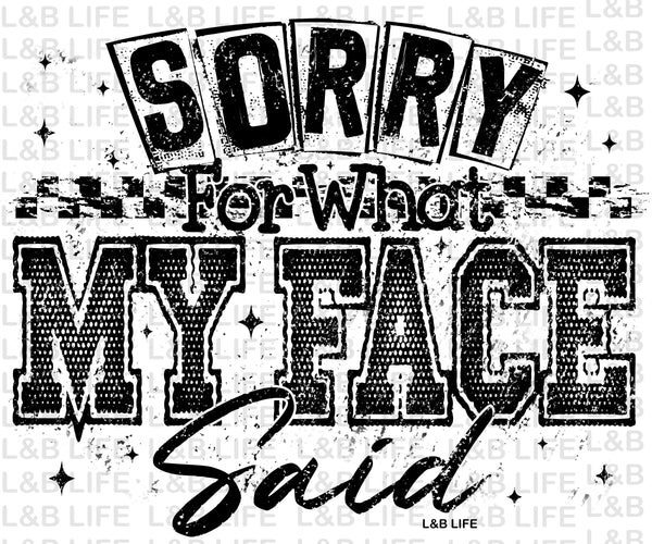 SORRY FOR WHAT MY FACE SAID