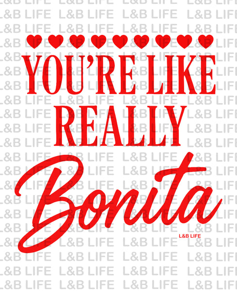 YOU'RE LIKE REALLY BONITA