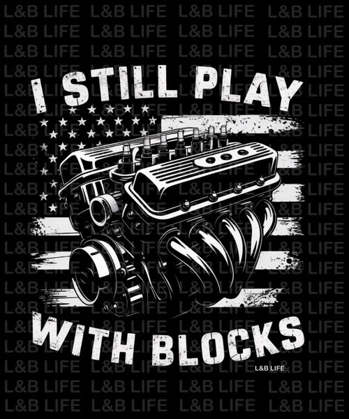 I STILL PLAY WITH BLOCKS