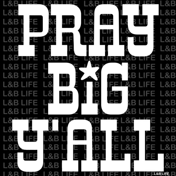 PRAY BIG YALL
