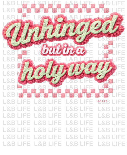 UNHINGED BUT IN A HOLY WAY