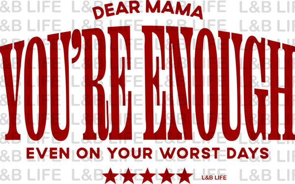 DEAR MAMA YOU'RE ENOUGH