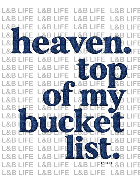 HEAVEN TO PF MY BUCKET LIST