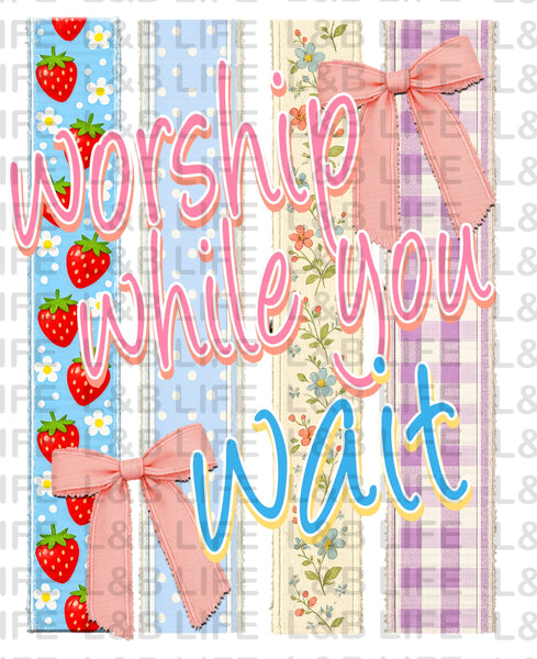 WORSHIP WHILE YOU WAIT