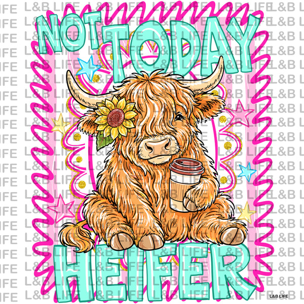 NOT TODAY HEIFER