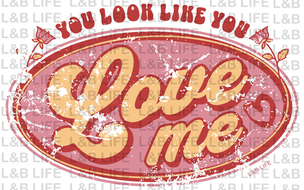 IT LOOKS LIKE YOU LOVE ME