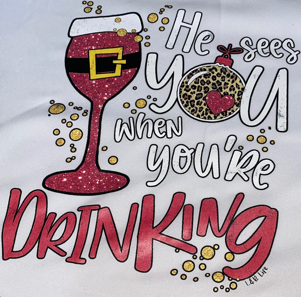 HE SEES YOU WHEN YOU'RE DRINKING