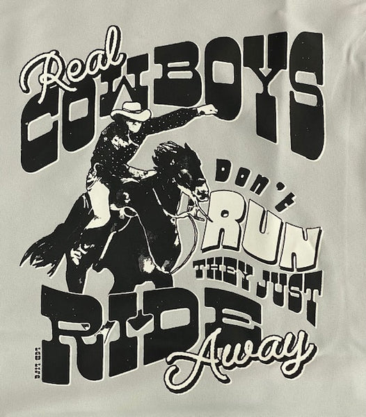 REAL COWBOYS DONT RUN THEY JUST RIDE AWAY