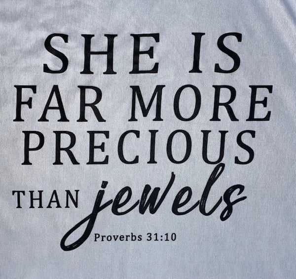 SHE IS FAR MORE PRECIOUS THAN JEWELS