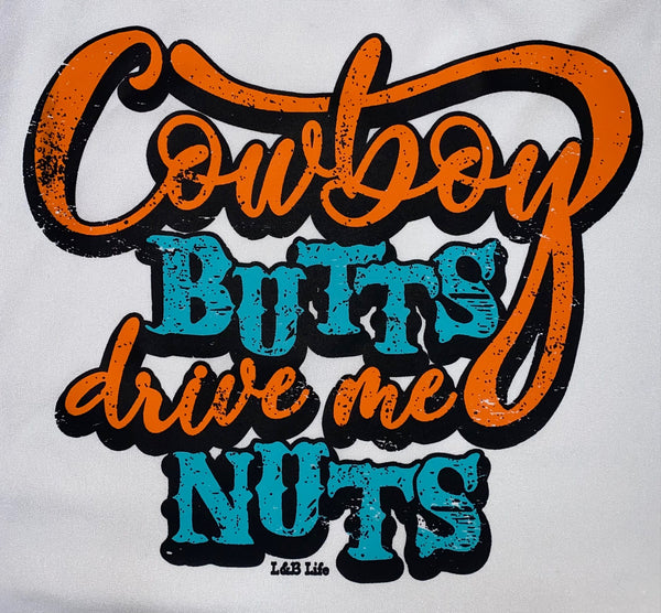 COWBOY BUTTS DRIVE ME NUTS