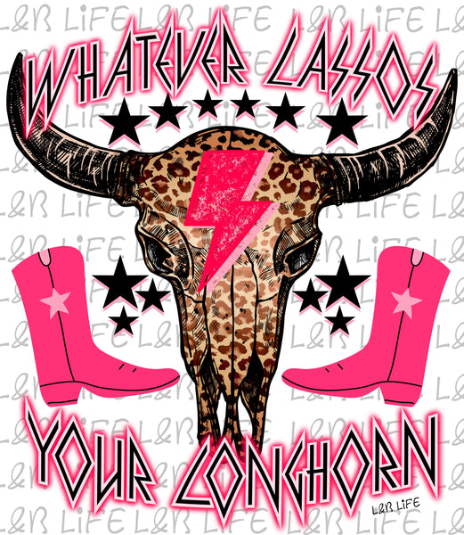 WHATEVER LASSOS YOUR LONGHORN