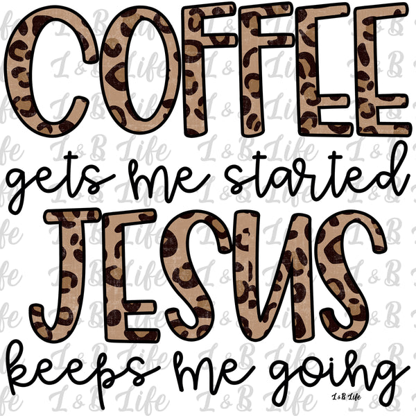 COFFEE GETS ME STARTED JESUS KEEPS ME GOING