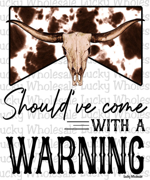 SHOULD'VE COME WITH A WARNING