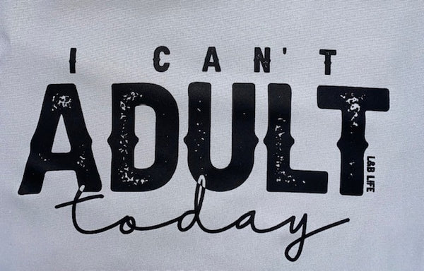 I CANT ADULT TODAY
