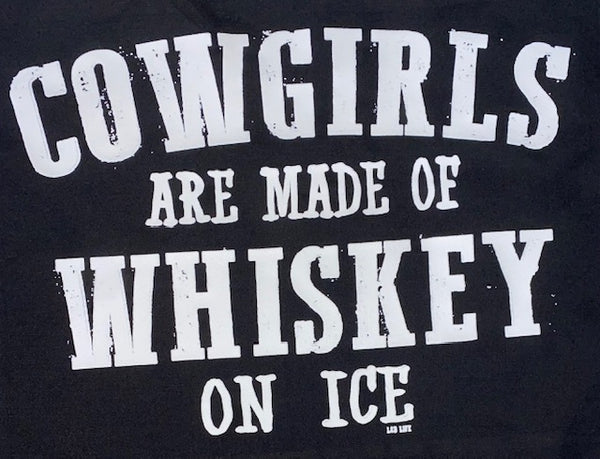 COWGIRLS ARE MADE OF WHISKEY ON ICE