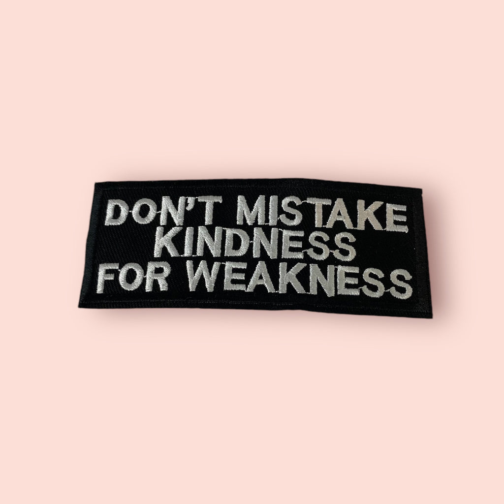 DONT MISTAKE KINDNESS FOR WEAKNESS HAT PATCH