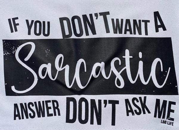 IF YOU DONT WANT A SARCASTIC