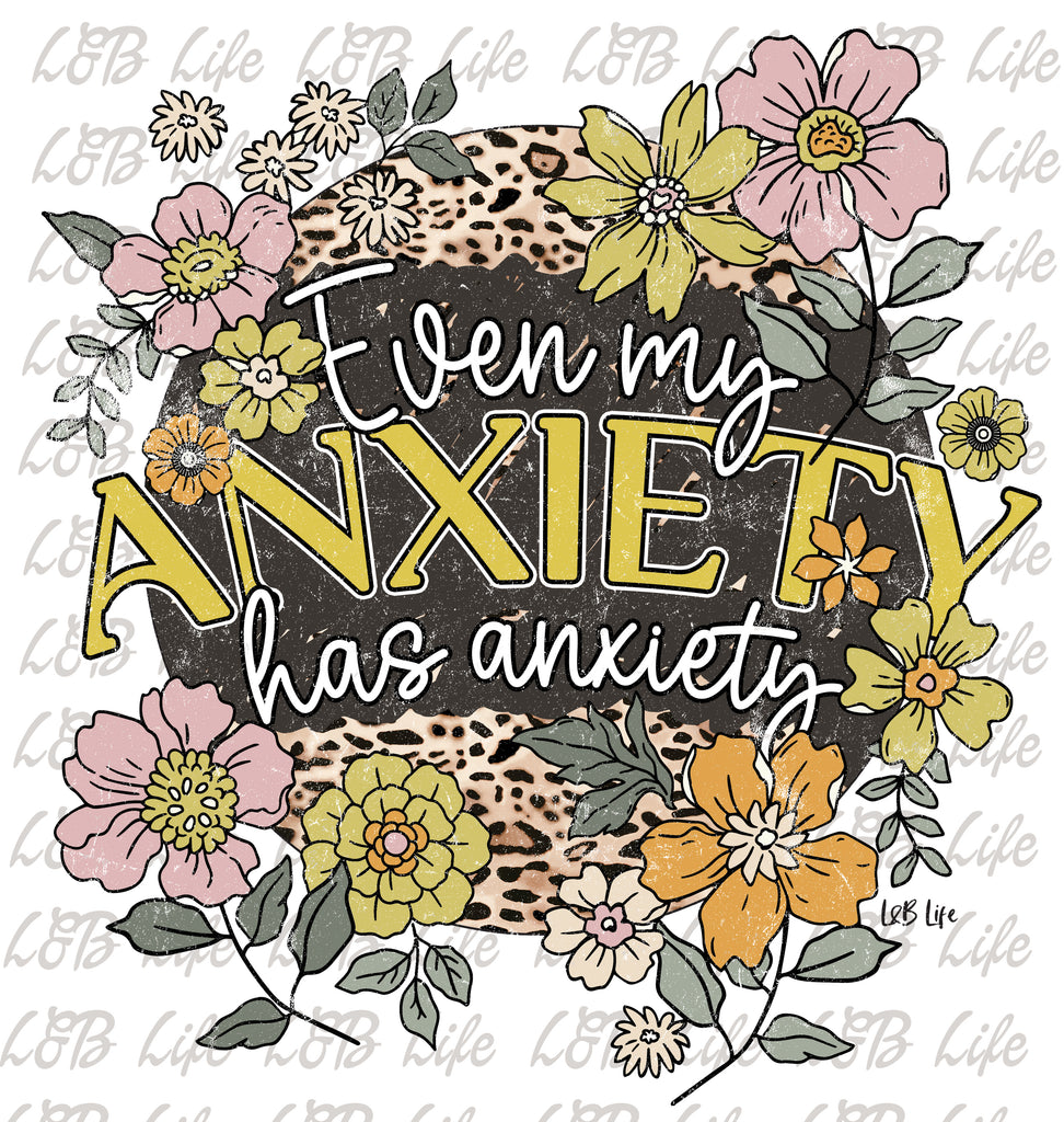 EVEN MY ANXIETY HAS ANXIETY