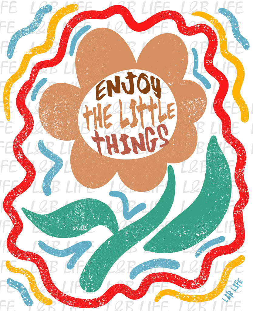 ENJOY THE LITTLE THINGS