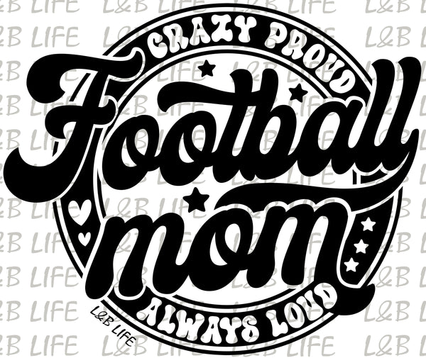 CRAZY PROUD FOOTBALL MOM ALWAYS PROUD